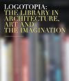 Logotopia: The Library in Architecture Art and the Imagination