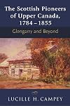 The Scottish Pioneers of Upper Canada, 1784-1855: Glengarry and Beyond