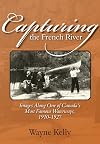 Capturing the French River: Images Along One of Canada's Most Famous Waterways, 1910-1927