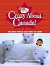 Crazy About Canada!: Amazing Things Kids Want to Know (Canadian Geographic Kids)