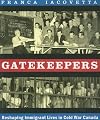 Gatekeepers: Reshaping Immigrant Lives in Cold War Canada