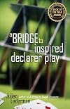 A Bridge to Inspired Declarer Play