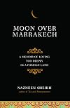 Moon Over Marrakech: A Memoir of Loving Too Deeply in a Foreign Land