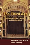 The Third Act: A Baby Boomer's Guide to Finishing Well