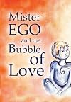 Mister Ego and the Bubble of Love