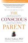 The Conscious Parent: Transforming Ourselves, Empowering Our Children