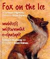 Fox on the Ice / mahkesís mískwamíhk e-cípatapít