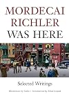 Mordecai Richler Was Here: selected writings