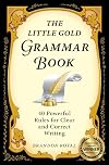 The Little Gold Grammar Book: 40 Powerful Rules for Clear and Correct Writing