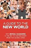 A Guide to the New World: Why Mutual Guarantee is the Key to our Recovery from the Global Crisis