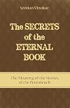 The Secrets of the Eternal Book: The Meaning of the Stories of the Pentateuch