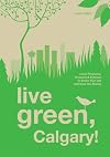 Live Green, Calgary: Local Programs, Products and Services to Green Your Life and Save You Money