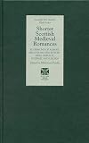 Shorter Scottish Medieval Romances: Florimond of Albany, Sir Colling the Knycht, King Orphius, Roswall and Lillian
