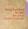 Being Ourselves for You: Global Display of Cultures (Material Culture)