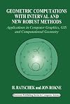 Geometric Computations with Interval and New Robust Methods: Applications in Computer Graphics, GIS and Computational Geometry