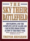 The Sky Their Battlefield: Air Fighting and the Complete List of Allied Air Casualties from Enemy Action in the First War: British, Commonswealth, and United States Air Services 1914 to 1918