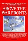 ABOVE THE WAR FRONTS: A Complete Record of the British Two-seater Bomber Pilot and Observer Aces, the British Two-seater Fighter Observer Aces, and ... and Russian Fighter Aces, 1914-1918