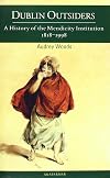 Dublin outsiders : a history of the Mendicity Institution, 1818-1998