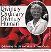 Divinely Ordinary, Divinely Human: Celebrating the Life and Work of Eileen Caddy