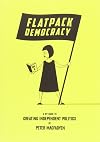 Flatpack Democracy: A Guide to Creating Independent Politics