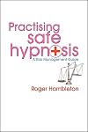 Practicing Safe Hypnosis: A Risk Management Guide for Practitioners