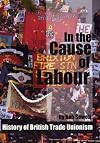 In the Cause of Labour: A History of the British Trade Unions, 1792 - 2003