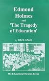 Edmond Holmes and the Tragedy of Education (The educational heretics series)
