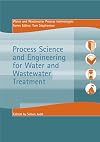 Process Science and Engineering for Water and Wastewater Treatment (Water and Wastewater Process Technologies)