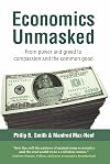 Economics Unmasked: From Power and Greed to Compassion and the Common Good