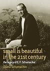 Small Is Beautiful in the 21st Century: The legacy of E.F. Schumacher (17) (Schumacher Briefings)