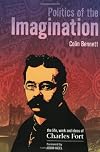 Politics of the Imagination: The Life, Work and Ideas of Charles Fort (Critical Vision)