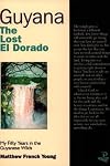 Guyana: The Lost El Dorado: My Fifty Years in the Guyanese Wilds