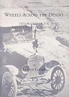 Wheels Across the Desert: Exploration of the Libyan Desert by Motorcar 1916-1942