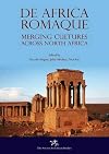 De Africa Romaque : merging cultures across North Africa : proceedings of the international conference held at the University of Leicester (26-27 October 2013)