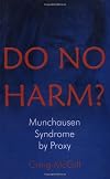 Do No Harm?: Munchhausen Syndrome by Proxy