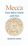 Mecca: From Before Genesis Until Now