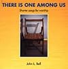 There Is One Among Us: Shorter Songs for Worship