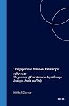 The Japanese Mission To Europe, 1582-1590: The Journey Of Four Samurai Boys Through Portugal, Spain And Italy