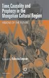 Time, Causality and Prophecy in the Mongolian Cultural Region: Visions of the Future