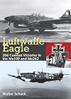 Luftwaffe Eagle: 206 Combat Victories in the Me 109 and Me 262