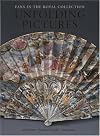 Unfolding Pictures : Fans in the Royal Collection