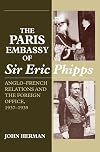 The Paris Embassy of Sir Eric Phipps: Anglo-French Relations and the Foreign Office, 1937-1939