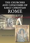 The Churches and Catacombs of Early Christian Rome: A Comprehensive Guide