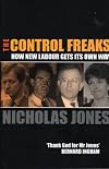 The Control Freaks: How New Labour Gets Its Own Way