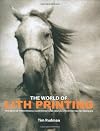 The World of Lith Printing: The Best of Traditional Darkroom and Digital Lith Printing Techniques