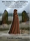 Mrs Darley's Pagan Whispers: A Celebration of Pagan Festivals, Sacred Days, Spirituality and Traditions of the Year
