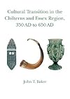 Cultural Transition in the Chilterns and Essex Region, 350 AD to 650 AD