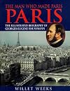 The Man Who Made Paris: The Illustrated Biography of George-Eugene Haussmann