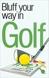 The Bluffer's Guide to Golf (Bluffers Guides)