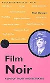 Film Noir: Films of Trust and Betrayal (Pocket Essentials)